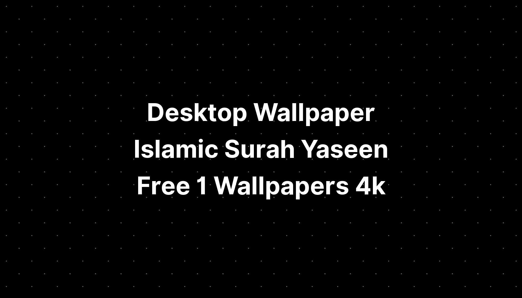 Desktop Wallpaper Islamic Surah Yaseen Free 1 Wallpapers 4k - IMAGESEE